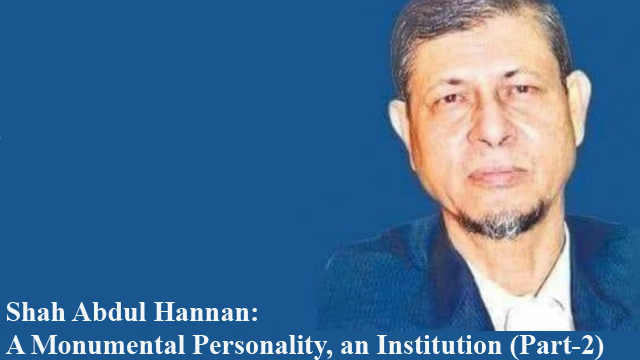 Shah Abdul Hannan: A Monumental Personality, an Institution (Part-2)